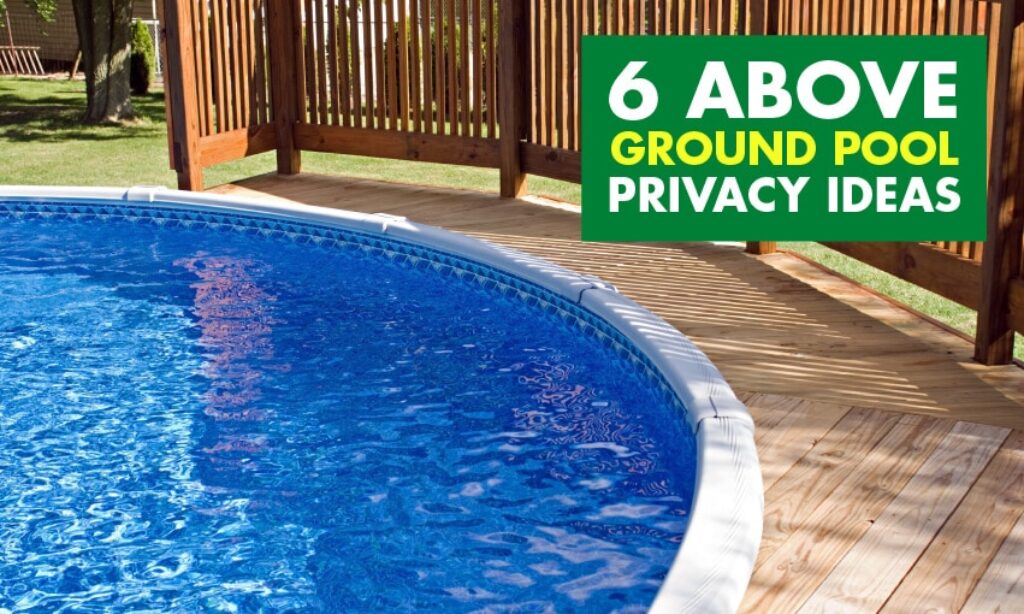 Maximizing Privacy: Creating Secluded Spaces Around Your Above Ground Pool